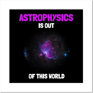 Astrophysics Is Out Of This World Posters and Art